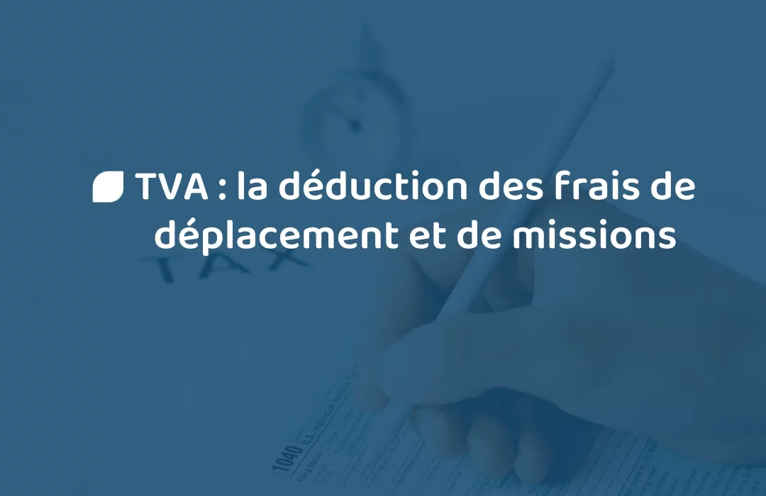 Newsletter : TVA : la déduction des frais de déplacement et de missions